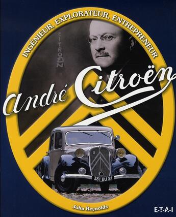 Couverture du livre « André citroën ; ingénieur, explorateur, entrepreneur » de John Reynolds aux éditions Etai