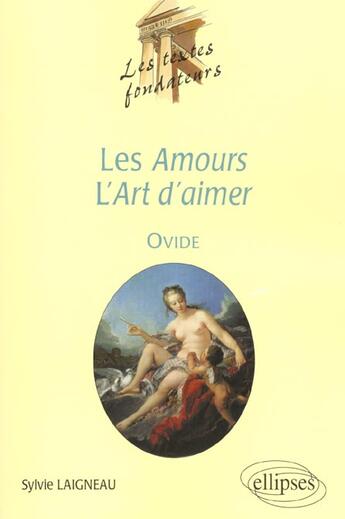 Couverture du livre « Ovide, amours, art d'aimer » de Laigneau Sylvie aux éditions Ellipses