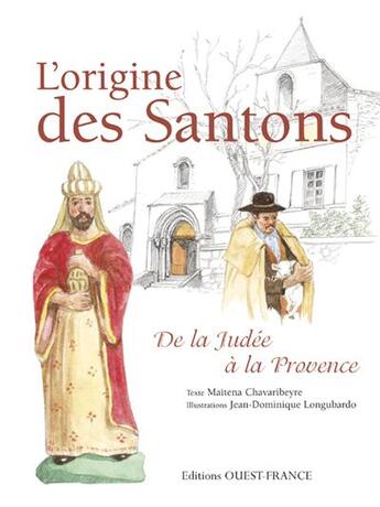 Couverture du livre « L'origine des Santons ; de la Judée à la Provence » de Maitena Chavaribeyre et Jean-Dominique Longuberdo aux éditions Ouest France