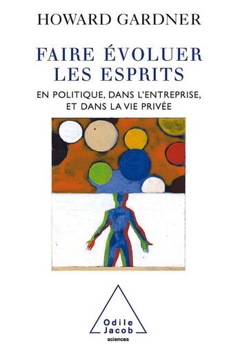 Couverture du livre « Faire évoluer les esprits en politique, dans l'entreprise et dans la vie privée » de Howard Gardner aux éditions Odile Jacob