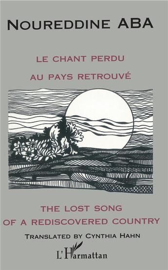 Couverture du livre « Le chant perdu au pays retrouvé ; the lost song of a rediscovered country » de Noureddine Aba aux éditions L'harmattan