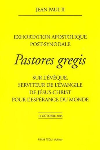 Couverture du livre « Pastores gregis ; sur l'évêque, serviteur de l'évangile, de Jésus-Christ pour l'espérance du monde » de Jean-Paul Ii aux éditions Tequi