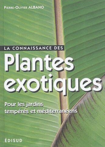 Couverture du livre « La connaissance des plantes exotiques ; pour les jardins tempérés et méditerranéens » de Pierre-Olivier Albano aux éditions Edisud