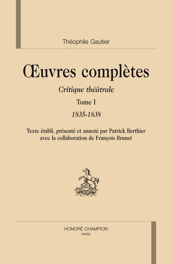 Couverture du livre « Oeuvres complètes critique théâtrale t.1 (1835-1838) » de Theophile Gautier aux éditions Honore Champion