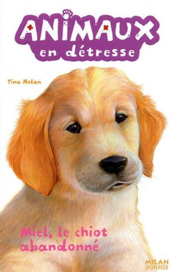 Couverture du livre « Animaux En Detresse T.1 ; Miel, Le Chiot Abandonné » de Tina Nolan aux éditions Milan