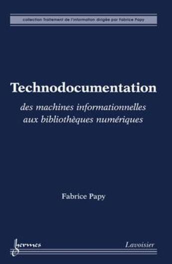 Couverture du livre « Technodocumentation Des Machines Informationnelles Aux Bibliotheques Numeriques » de Fabrice Papy aux éditions Hermes Science Publications