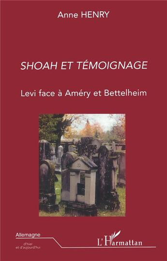 Couverture du livre « Shoah et témoignage : Levi face à Améry et Bettelheim » de Anne Henry aux éditions L'harmattan