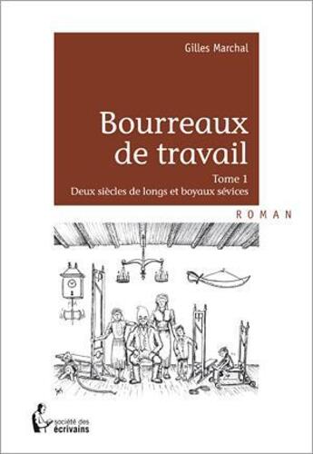 Couverture du livre « Bourreaux de travail t.1 ; deux siècles de longs et boyaux sévices » de Gilles Marchal aux éditions Societe Des Ecrivains