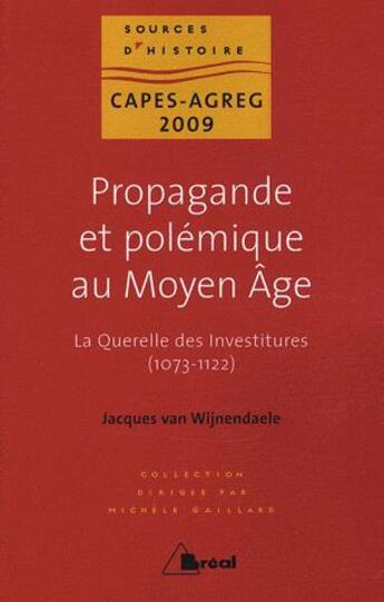 Couverture du livre « Propagande et polémique au Moyen Age ; la querelle des investitures (1073-1122) » de Jacques Van Wijnendaele aux éditions Breal