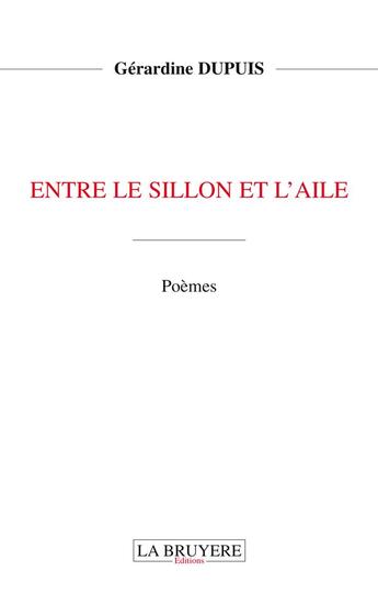 Couverture du livre « Entre le sillon et l'aile » de Geraldine Dupuis aux éditions La Bruyere