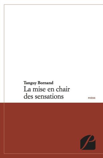 Couverture du livre « La mise en chair des sensations » de Tanguy Bornand aux éditions Editions Du Panthéon