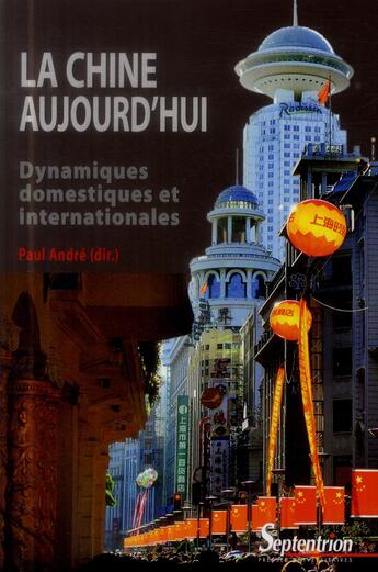 Couverture du livre « La chine aujourd''hui - dynamiques domestiques et internationales » de Paul Andre aux éditions Pu Du Septentrion