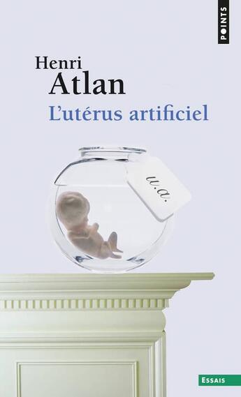 Couverture du livre « L'utérus artificiel » de Henri Atlan aux éditions Points