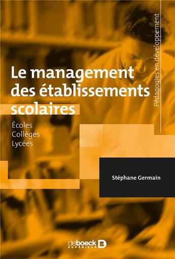 Couverture du livre « Le management des établissements scolaires ; écoles, collèges, lycées » de Stephane Germain aux éditions De Boeck Superieur