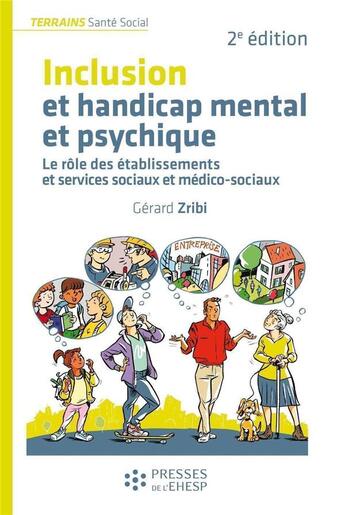 Couverture du livre « Inclusion et handicap mental et psychique : le rôle des établissements et services sociaux et médico-sociaux (2e édition) » de Gerard Zribi aux éditions Ehesp