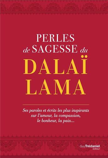 Couverture du livre « Perles de sagesse du Dalaï-Lama ; ses paroles et écrits les plus inspirants sur l'amour, la compassion, le bonheur, la paix... » de Dalai-Lama aux éditions Guy Trédaniel