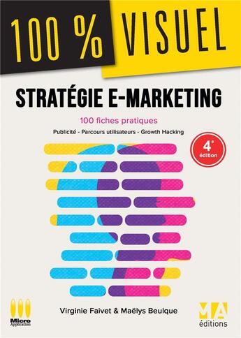 Couverture du livre « 100 % visuel ; strategie e-marketing : 100 fiches pratiques (4e édition) » de Virginie Faivet et Maelys Beulque aux éditions Ma