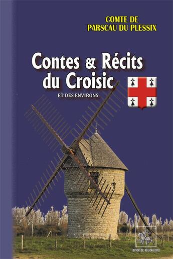 Couverture du livre « Contes et récits du Croisic et ses environs » de Raymond De Parscau Du Plessix aux éditions Editions Des Regionalismes