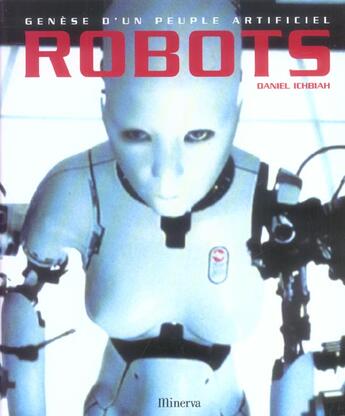 Couverture du livre « Robots, Genese D'Un Peuple Artificiel (Les) » de Daniel Ichbiah aux éditions La Martiniere