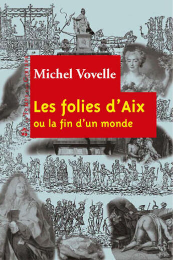 Couverture du livre « Les folies d'Aix ; la fin du monde » de Michel Vovelle aux éditions Le Temps Des Cerises