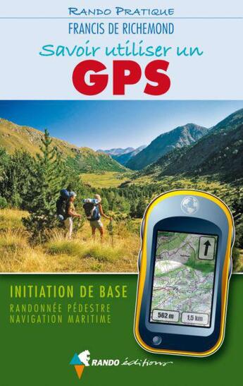 Couverture du livre « Savoir utiliser un GPS (édition 2011) » de Francis De Richemond aux éditions Rando