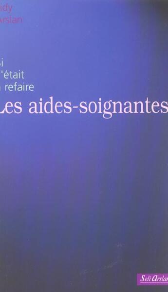 Couverture du livre « Les aides-soignantes : Si c'était à refaire » de L Arslan aux éditions Seli Arslan