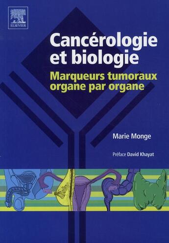 Couverture du livre « Cancérologie et biologie ; marqueurs tumoraux organe par organe » de Marie Monge aux éditions Elsevier-masson