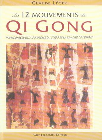 Couverture du livre « Les 12 mouvements Qi Gong - pour conserver la souplesse du corps et la vivacité de l'esprit » de Claude Léger aux éditions Guy Trédaniel