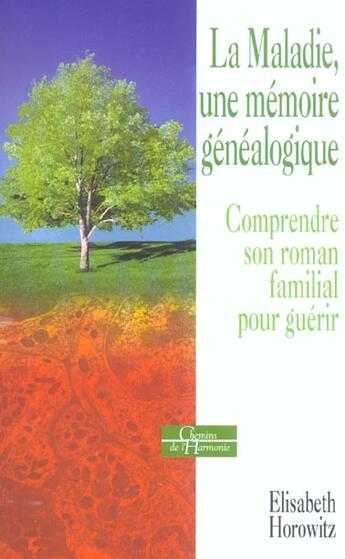 Couverture du livre « La maladie, une memoire genealogique - comprendre son roman familial pour guerir » de Elisabeth Horowitz aux éditions Dervy