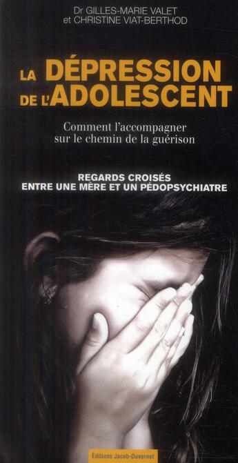 Couverture du livre « La dépression de l'adolescent » de Valet Gilles-Marie et Christine Viat-Berthod aux éditions Jacob-duvernet