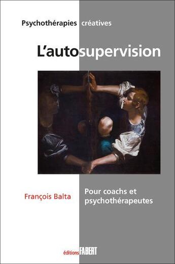 Couverture du livre « L'autosupervision. pour coachs et psychothérapeutes » de Francois Balta aux éditions Fabert