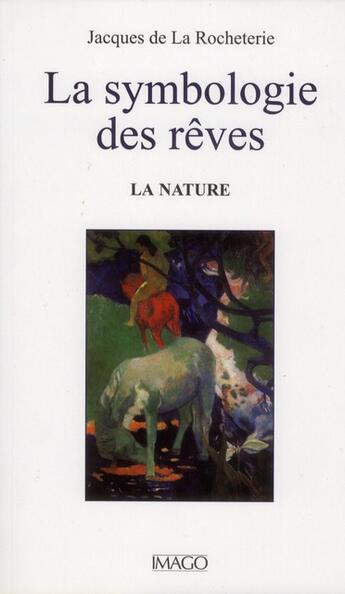 Couverture du livre « La symbologie des rêves t.1 ; la nature (4e édition) » de Jacques De La Rocheterie aux éditions Imago