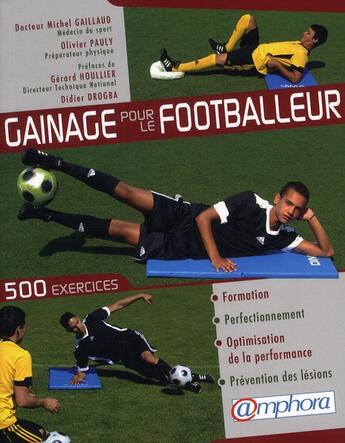 Couverture du livre « Gainage pour le footballeur ; 500 exercices pour la formation, le perfectionnement, l'optimisation de la performance et la prévention des lésions » de Olivier Pauly et Michel Gaillaud aux éditions Amphora