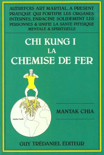 Couverture du livre « Chi kung 1 : la chemise de fer » de Mantak Chia aux éditions Guy Trédaniel