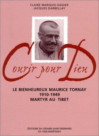 Couverture du livre « Courir pour Dieu ; le bienheureux Maurice Tornay 1910-1949, martyr au Tibet » de Claire Marquis-Oggier et Jacques Darbellay aux éditions Saint Augustin