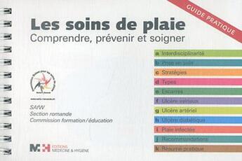 Couverture du livre « Les soins de plaies ; comprendre, prévenir et soigner » de  aux éditions Medecine Et Hygiene