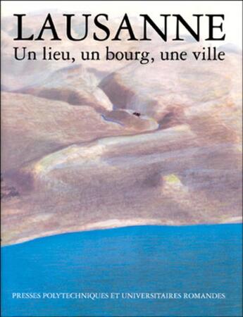 Couverture du livre « Lausanne, un lieu, un bourg, une ville » de Pitteloud/Duboux aux éditions Ppur