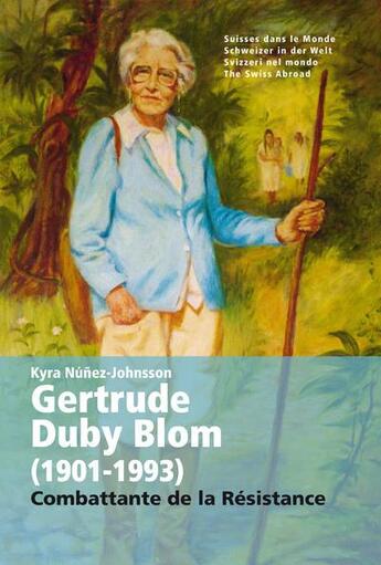 Couverture du livre « Gertrude Duby Blom (1901-1993) ; combattante de la résistance » de Kyra Nunez-Johnsson aux éditions Infolio