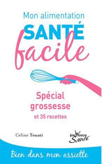 Couverture du livre « Mon alimentation santé facile t.12 : spécial grossesse et 35 recettes » de Celine Touati aux éditions Jouvence