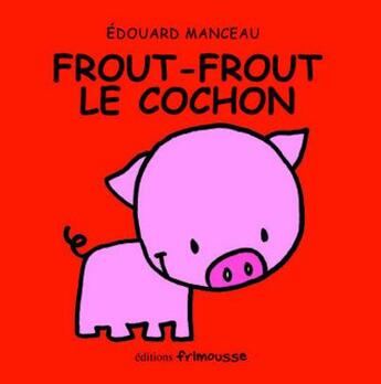 Couverture du livre « Frout-Frout le cochon » de Edouard Manceau aux éditions Frimousse
