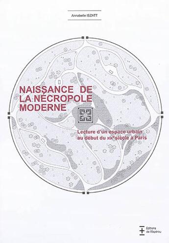 Couverture du livre « Naissance de la necropole moderne. lecture d'un espace urbain au debut du xixe siecle a paris » de Annabelle Iszatt aux éditions L'esperou