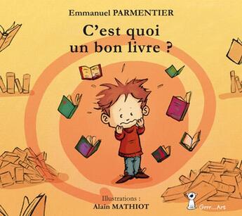 Couverture du livre « C'est quoi un bon livre ? » de Emmanuel Parmentier et Alain Mathiot aux éditions Grrr...art