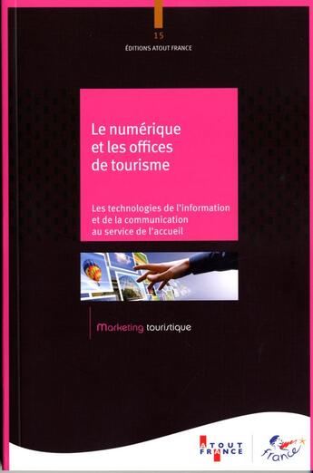 Couverture du livre « Le numérique et les offices de tourisme ; les technologies de l'information et de la communication au service de l'accueil » de  aux éditions Atout France