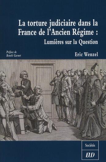 Couverture du livre « Torture judiciaire dans le france de l'ancien regime » de Eric Wenzel aux éditions Pu De Dijon