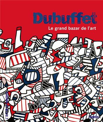 Couverture du livre « Dubuffet ; le grand bazar de l'art » de Celine Delavaux aux éditions Palette