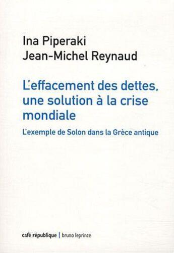 Couverture du livre « L'effacement des dettes, une solution à la crise mondiale ; l'exemple de Solon dans la Grèce antique » de Ina Piperaki et Jean-Michel Reynaud aux éditions Bruno Leprince