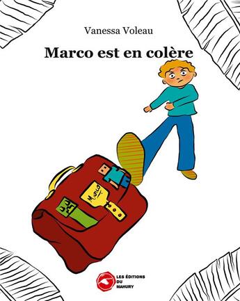 Couverture du livre « Marco est en colere - illustrations, couleur » de Voleau Vanessa aux éditions Editions Du Mahury