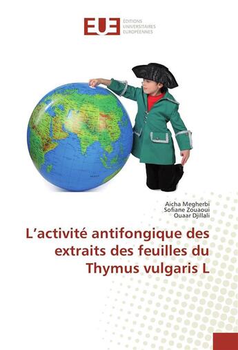 Couverture du livre « L'activite antifongique des extraits des feuilles du thymus vulgaris l » de Megherbi Aicha aux éditions Editions Universitaires Europeennes