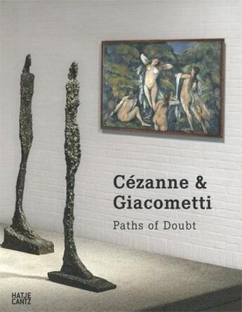 Couverture du livre « Cezanne, Giacometti ; paths of doubt » de Baumann Felix aux éditions Hatje Cantz