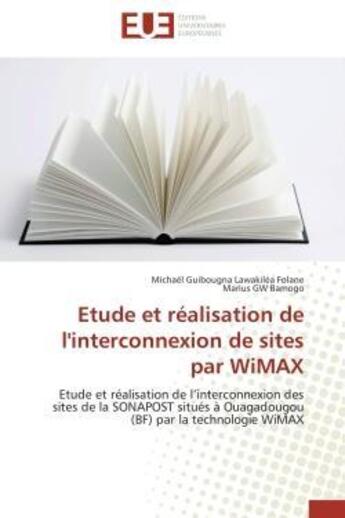 Couverture du livre « Etude et realisation de l'interconnexion de sites par wimax - etude et realisation de l'interconnexi » de Folane/Bamogo aux éditions Editions Universitaires Europeennes